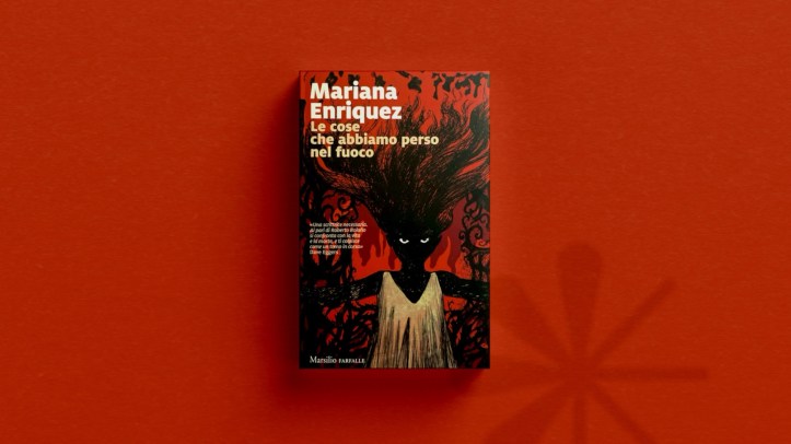 “Le cose che abbiamo perso nel fuoco” di Mariana Enriquez